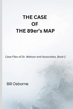 The Case of the 89er’s Map: Case Files of Dr. Watson and Associates, Book 2