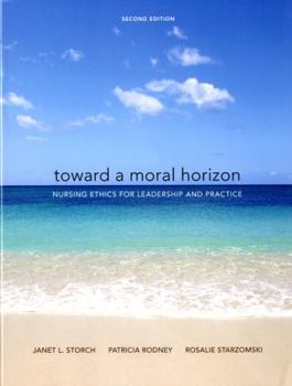 Paperback Toward a Moral Horizon: Nursing Ethics for Leadership and Practice (2nd Edition) Book
