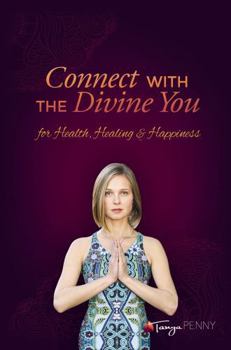 Connect with the Divine You: For Health, Healing & Happiness