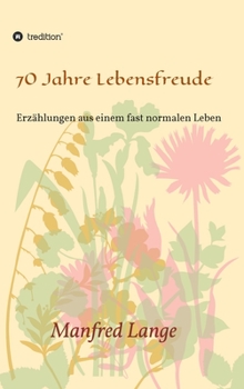 Hardcover 70 Jahre Lebensfreude: Eine Schilderung eines fast normalen Lebens [German] Book