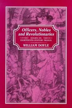 Hardcover Officers, Nobles and Revolutionaries: Essays on Eighteenth-Century France Book