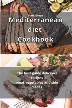 Paperback Mediterranean Diet Cookbook: The best guide delicious recipes meat, vegetables and side dishes Book