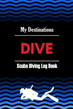 DIVE - Scuba Diving Log Book: Diver Log Book for Beginner, intermediate and experienced Diver: Size 6x9