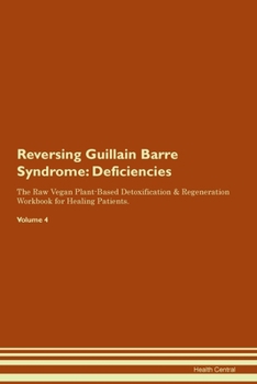 Paperback Reversing Guillain Barre Syndrome: Deficiencies The Raw Vegan Plant-Based Detoxification & Regeneration Workbook for Healing Patients. Volume 4 Book