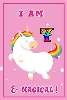 I am 7 & magical: A Happy Birthday 7 Years Old unicorn Journal Notebook for Kids, Birthday unicorn Journal for Girls / 7 Years Old Birthday Gift for Girls!/birthday gift journal 6x9  pages 110