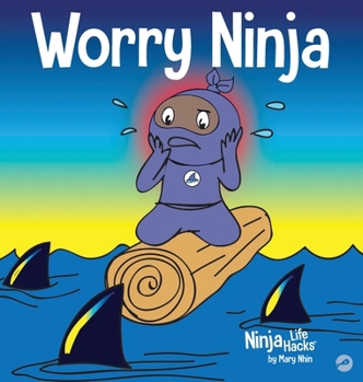 Worry Ninja - Book #34 of the Ninja Life Hacks