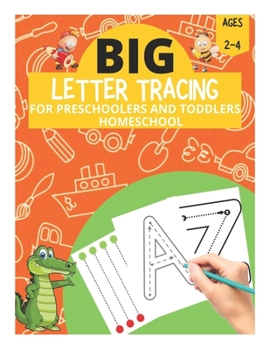 Paperback Big Letter Tracing for Preschoolers and Toddlers Ages 2-4 Homeschool: Preschool Learning Resources, Homeschool Preschool Learning Activities for 3 yea Book