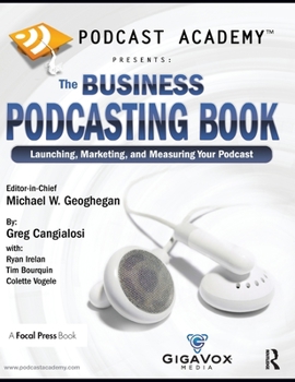 Hardcover Podcast Academy: The Business Podcasting Book: Launching, Marketing, and Measuring Your Podcast Book
