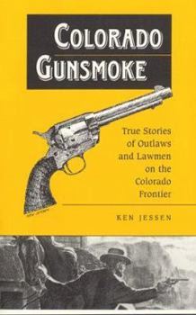 Paperback Colorado Gunsmoke: True Stories of Outlaws and Lawmen on the Colorado Frontier Book