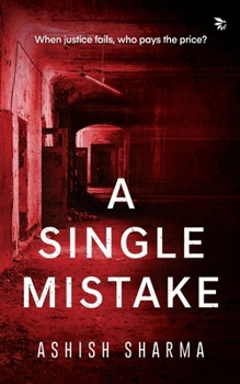 A Single Mistake-WHEN JUSTICE FAILS, WHO PAYS THE PRICE?: PoliticsPersonal tragedyCrime and Thriller