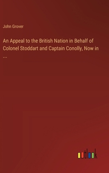 Hardcover An Appeal to the British Nation in Behalf of Colonel Stoddart and Captain Conolly, Now in ... Book