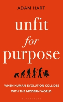 Hardcover Unfit for Purpose: When Human Evolution Collides with the Modern World Book