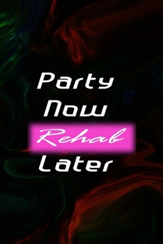 Party Now Rehab Later: All Purpose 6x9 Blank Lined Notebook Journal Way Better Than A Card Trendy Unique Gift Green And Black Texture Psycho