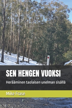 SEN HENGEN VUOKSI: Herääminen taolaisen unelman sisällä (Finnish Edition)