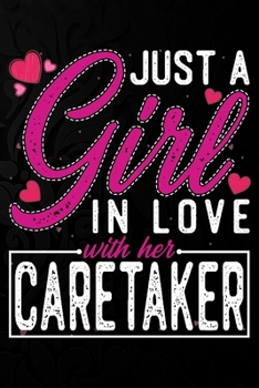 Paperback Just A Girl In Love With Her Caretaker: Cute Valentine's day or anniversary notebook for a girl whose boyfriend or husband is an awesome Caretaker. 10 Book