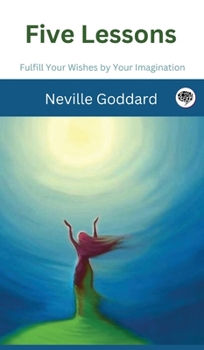 Hardcover Five Lessons: Fulfill Your Wishes by Your Imagination Book