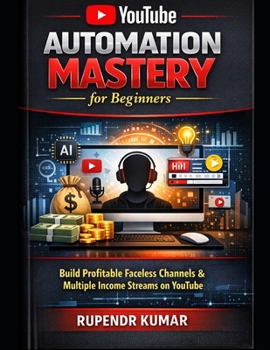 Paperback YouTube Automation Mastery for Beginners: Build Profitable Faceless Channels, Automate Content Creation, and Create Multiple Income Streams on YT Book