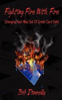 Paperback Fighting Fire With Fire: Charging Your Way Out Of Credit Card Debt Book