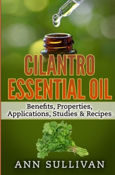 Paperback Cilantro Essential Oils: Benefits, Properties, Applications, Studies & Recipes Book