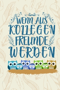 Paperback Wenn aus Kollegen Freunde werden: DIN A5 Eulen Notizheft - 110 Seiten liniertes Eulen Notizbuch f?r Kollegen bei Jobwechsel - Geschenkidee f?r Kollege [German] Book