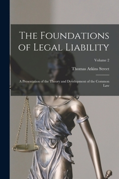 The Foundations of Legal Liability: A Presentation of the Theory and Development of the Common Law; Volume 2