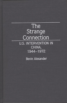 Hardcover The Strange Connection: U.S. Intervention in China, 1944-1972 Book