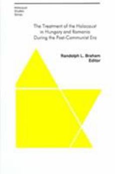 The Treatment of the Holocaust in Hungary and Romania During the Post-Communist Era