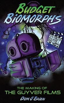 Hardcover Budget Biomorphs (hardback): The Making of The Guyver Films Book