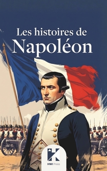 Les histoires de Napoléon: 9 contes pour enfants inspirants sur le courage, le travail et la réussite (French Edition)