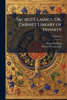 Paperback Sacred Classics, Or, Cabinet Library of Divinity; Volume 23 Book