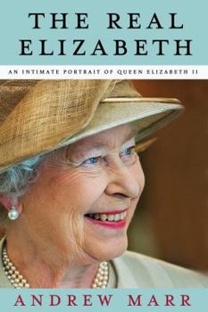 Hardcover The Real Elizabeth: An Intimate Portrait of Queen Elizabeth II Book