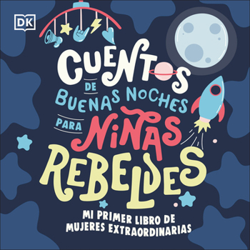 Board book Mi Primer Libro de Mujeres Extraordinarias (Baby's First Book of Extraordinary Women): Cuentos de Buenas Noches Para Niñas Rebeldes [Spanish] Book