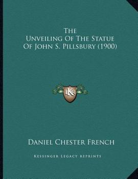Paperback The Unveiling Of The Statue Of John S. Pillsbury (1900) Book