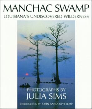 Hardcover Manchac Swamp: Louisiana's Undiscovered Wilderness Book