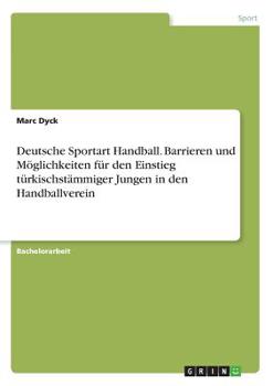 Paperback Deutsche Sportart Handball. Barrieren und Möglichkeiten für den Einstieg türkischstämmiger Jungen in den Handballverein [German] Book