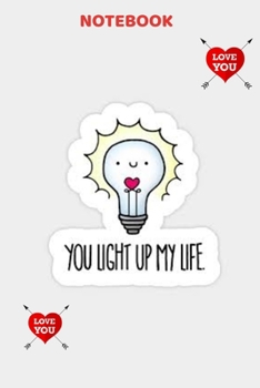 You Light Up My Life: Premium Lined Love Journal - Birthday/Anniversary Gifts for Him/Boyfriend/Husband, valentines gifts for him, funny valentine gifts for him