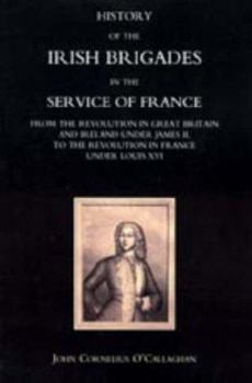 Paperback History of the Irish Brigades in the Service of France from the Revolution in Great Britain and Ireland Under James II, to the Revolution in France Un Book