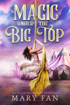 Magic Under the Big Top: A Circus Anthology