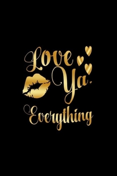 Paperback Love Ya, Everything: Journal: Gift Ideas for Men with Sexy Nickname Book