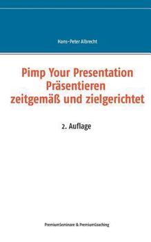 Paperback Pimp Your Presentation: Präsentieren - zeitgemäß und zielgerichtet [German] Book