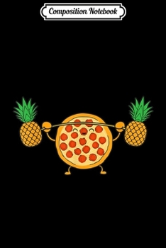 Composition Notebook: Pizza Lifting Pineapple Funny Food Snatch Squat Barbell  Journal/Notebook Blank Lined Ruled 6x9 100 Pages