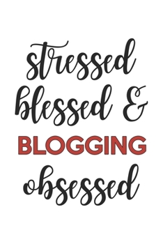 Stressed Blessed and Blogging Obsessed Blogging Lover Blogging Obsessed Notebook A beautiful: Lined Notebook / Journal Gift,, 120 Pages, 6 x 9 inches, Personal Diary, Blogging Obsessed, Blogging Hobby