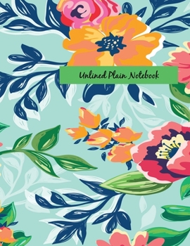 Paperback Unlined Plain Notebook: Illustrated hand Painted Flowers, Large Blank Notebook, Plain Notebook / Journal, for your Dairies, Notes 110 pages Pe Book