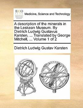 Paperback A Description of the Minerals in the Leskean Museum. by Dietrich Ludwig Gustavus Karsten, ... Translated by George Mitchell, ... Volume 1 of 2 Book