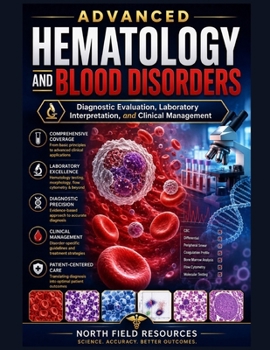 ADVANCED HEMATOLOGY AND BLOOD DISORDERS: Diagnostic Evaluation, Laboratory Interpretation, and Clinical Management