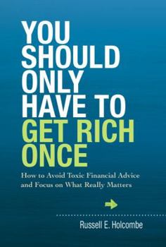 Hardcover You Should Only Have to Get Rich Once: How to Avoid Toxic Financial Advice and Focus on What Really Matters Book