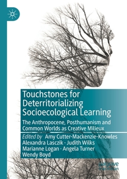 Paperback Touchstones for Deterritorializing Socioecological Learning: The Anthropocene, Posthumanism and Common Worlds as Creative Milieux Book