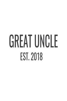 Great Uncle Est. 2018 : New Great Uncle Novelty Gift Notebook