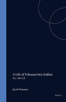 Hardcover A Life of Rabban Yoh&#803;anan Ben Zakkai (Ca. 1-80 C.E.) Book