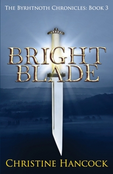 Bright Blade: The Byrhtnoth Chronicles: Book 3 - Book #3 of the Byrhtnoth Chronicles
